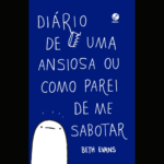 “Diário de uma ansiosa ou como parei de me sabotar” - Beth Evans fala sobre depressão, ansiedade, boletos e outros desafios da vida adulta. O livro conta com conselhos amigáveis sobre como cuidar de si mesmo, procurar ajuda e agarrar ao que te faz feliz. (Foto: Divulgação)