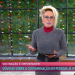 “Eu sou a prova de que a vacina não impede que a pessoa pegue a doença mesmo estando vacinado”, declarou Ana Maria Braga. (Foto: Globo)