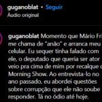 "Momento que Mário Frias me chama de 'anão' e arranca meu celular. Eu sequer tinha falado com ele, o deputado que queria ser ator veio pra cima de mim por recalque do Morning Show. Ao entrevista-lo no ano passado, eu abordei questões sobre corrupção que ele não soube responder. Tá no ódio até hoje.", afirmou. (Foto: Instagram)