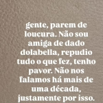 Gente, parem de loucura. Não sou amigo de Dado Dolabella, repudio tudo o que fez, tenho pavor. Não nos falamos há mais de uma década, justamente isso. Que loucura, escreveu a cantora nos stories do Instagram. (Foto: Reprodução/Instagram)